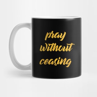 Pray without ceasing Mug